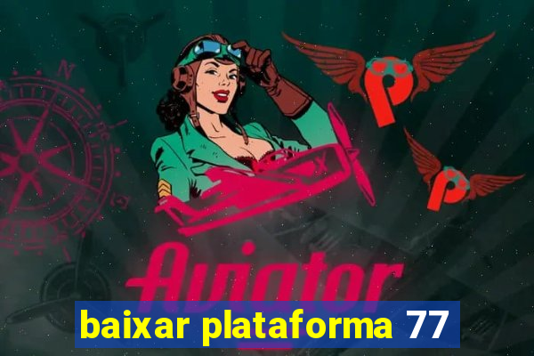 baixar plataforma 77